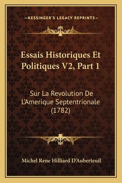 portada Essais Historiques Et Politiques V2, Part 1: Sur La Revolution De L'Amerique Septentrionale (1782) (en Francés)