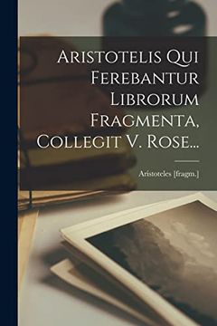portada Aristotelis qui Ferebantur Librorum Fragmenta, Collegit v. Rose. (en Greek)