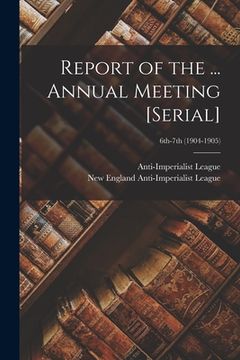 portada Report of the ... Annual Meeting [serial]; 6th-7th (1904-1905) (en Inglés)