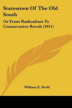 portada statesmen of the old south: or from radicalism to conservative revolt (1911) (en Inglés)