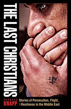 portada The Last Christians: Stories of Persecution, Flight, and Resilience in the Middle East (Gospel in Great Writers) (in English)