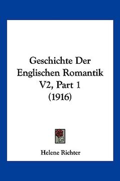 portada Geschichte Der Englischen Romantik V2, Part 1 (1916) (en Alemán)