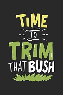 portada Time to Trim That Bush: 120 Pages i 6x9 i dot Grid (in English)