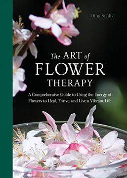 portada The art of Flower Therapy: A Comprehensive Guide to Using the Energy of Flowers to Heal, Thrive, and Live a Vibrant Life (en Inglés)
