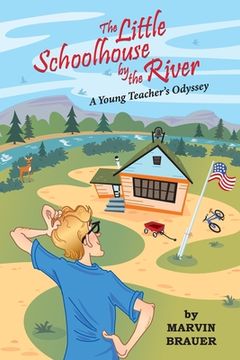 portada The Little Schoolhouse by the River: A Young Teacher's Odyssey (en Inglés)