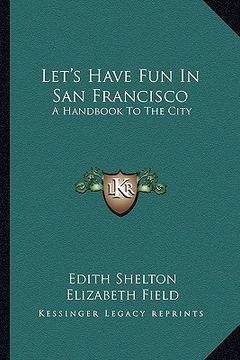 portada let's have fun in san francisco: a handbook to the city (en Inglés)