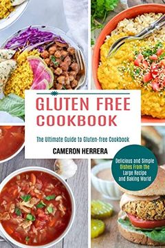 portada Gluten Free Cookbook: Delicious and Simple Dishes From the Large Recipe and Baking World (The Ultimate Guide to Gluten-Free Cookbook) 