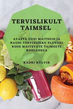 portada Tervislikult taimsel: Avasta uusi maitseid ja naudi tervislikku eluviisi koos maitsvate taimsete roogadega (en Estonia)