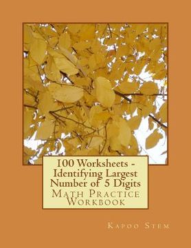portada 100 Worksheets - Identifying Largest Number of 5 Digits: Math Practice Workbook (en Inglés)