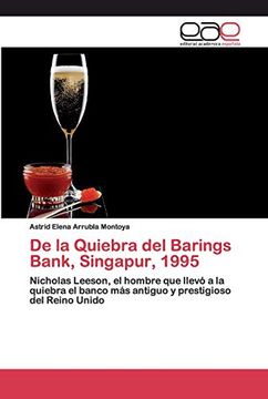 portada De la Quiebra del Barings Bank, Singapur, 1995: Nicholas Leeson, el Hombre que Llevó a la Quiebra el Banco más Antiguo y Prestigioso del Reino Unido