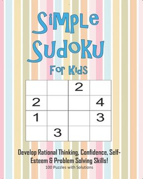 portada Simple Sudoku For Kids - Develop Rational Thinking, Confidence, Self-Esteem & Problem Solving Skills, 100 Puzzles with Solutions: Easy 4x4 Sudoku for (en Inglés)