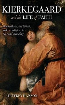 portada Kierkegaard and the Life of Faith: The Aesthetic, the Ethical, and the Religious in Fear and Trembling (Indiana Series in the Philosophy of Religion)