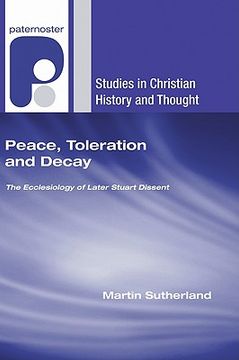 portada peace, toleration and decay: the ecclesiology of later stuart dissent (en Inglés)