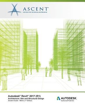 portada Autodesk Revit 2017 (R1) Architecture: Site and Structural Design - Metric: Autodesk Authorized Publisher (en Inglés)