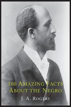 portada 100 Amazing Facts about the Negro with Complete Proof: A Short Cut to the World History of the Negro