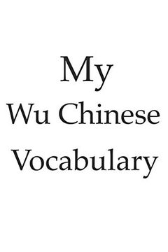 portada My wu Chinese Vocabulary - Learn the wu Chinese Language, Learn Chinese, Usable for Every China Language, Vocabulary Book, China or Shanghai (en Inglés)