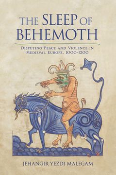 portada the sleep of behemoth: disputing peace and violence in medieval europe, 1000-1200 (en Inglés)
