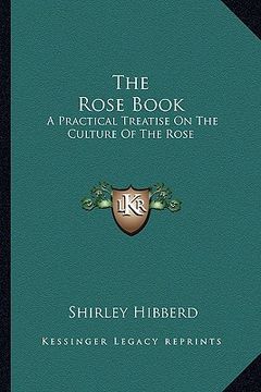 portada the rose book: a practical treatise on the culture of the rose (en Inglés)