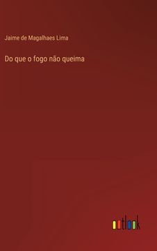 portada Do que o fogo não queima (in Portuguese)