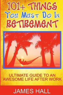 portada Awesome Things You Must Do in Retirement: Ultimate Guide to an Awesome Life After Work (in English)
