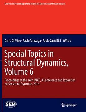portada Special Topics in Structural Dynamics, Volume 6: Proceedings of the 34th Imac, a Conference and Exposition on Structural Dynamics 2016 (en Inglés)