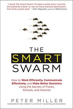 portada The Smart Swarm: How to Work Efficiently, Communicate Effectively, and Make Better Decisions Usin g the Secrets of Flocks, Schools, and Colonies 