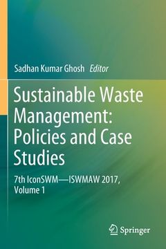 portada Sustainable Waste Management: Policies and Case Studies: 7th Iconswm--Iswmaw 2017, Volume 1 (en Inglés)