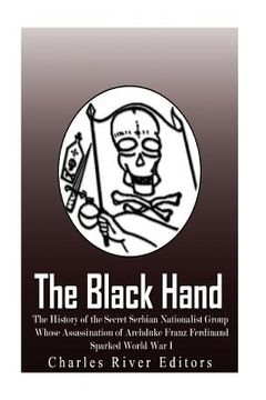 portada The Black Hand: The History of the Secret Serbian Nationalist Group Whose Assassination of Archduke Franz Ferdinand Sparked World War (en Inglés)