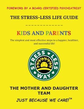 portada The Stress-Less Life Guide Kids and Parents: The simplest and most effective steps to a happier, healthier, and successful life! (in English)