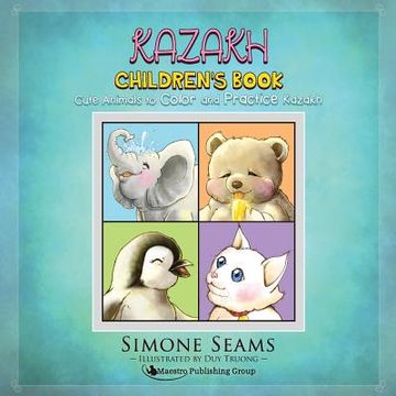 portada Kazakh Children's Book: Cute Animals to Color and Practice Kazakh (en Inglés)