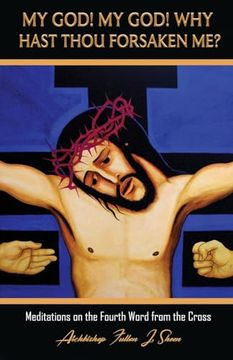 portada My God! My God! Why Hast Thou Forsaken Me? Meditations on the Fourth Word From the Cross (The Seven Last Words of Christ) (en Inglés)