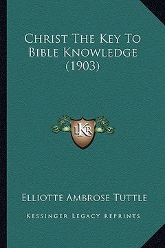 portada christ the key to bible knowledge (1903) (en Inglés)