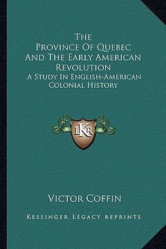portada the province of quebec and the early american revolution: a study in english-american colonial history