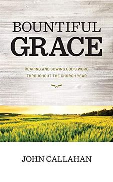 portada Bountiful Grace: Reaping and Sowing God's Word Throughout the Church Year 