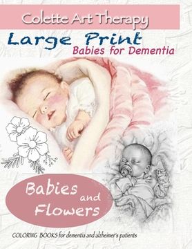 portada Babies and Flowers Coloring books for Dementia and Alzheimer's patients: Babies for dementia ART THERAPY for Dementia Patients 