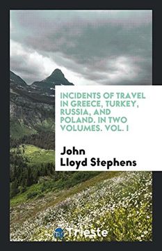 portada Incidents of Travel in Greece, Turkey, Russia, and Poland. In two Volumes. Volu In (en Inglés)
