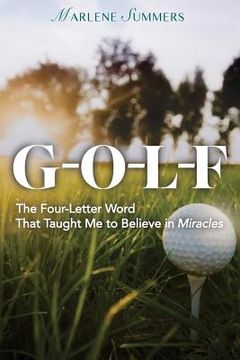 portada Golf: The Four-Letter Word That Taught Me to Believe in Miracles (en Inglés)