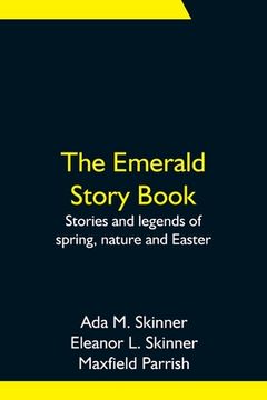 portada The Emerald Story Book; Stories and Legends of Spring, Nature and Easter (en Inglés)