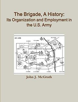 portada The Brigade, a History: Its Organization and Employment in the U. S. Army (en Inglés)