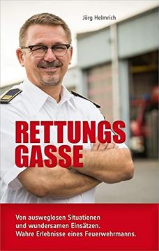 portada Rettungsgasse: Von Ausweglosen Situationen und Wundersamen Einsätzen. Wahre Erlebnisse Eines Feuerwehrmanns.