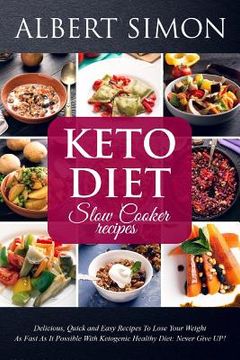 portada Keto Diet Slow Cooker Recipes: Delicious, Quick and Easy Recipes to Lose Your Weight as Fast as It Possible with Ketogenic Healthy Diet: NEVER GIVE U 