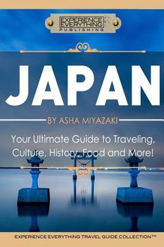 portada Japan: Your Ultimate Guide to Travel, Culture, History, Food and More!: Experience Everything Travel Guide CollectionTM