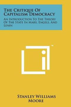 portada the critique of capitalism democracy: an introduction to the theory of the state in marx, engels, and lenin