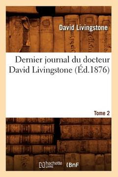 portada Dernier Journal Du Docteur David Livingstone, Tome 2 (Éd.1876) (en Francés)