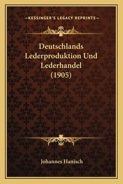 portada Deutschlands Lederproduktion Und Lederhandel (1905) (en Alemán)