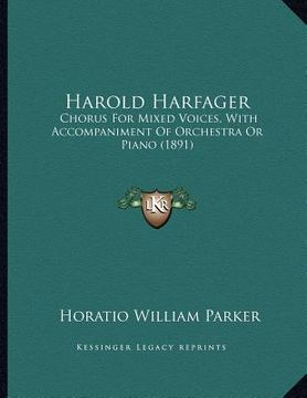 portada harold harfager: chorus for mixed voices, with accompaniment of orchestra or piano (1891) (en Inglés)