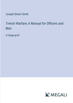 portada Trench Warfare; A Manual for Officers and Men: in large print (en Inglés)
