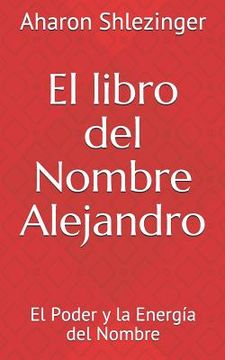 portada El Libro del Nombre Alejandro: El Poder Y La Energía del Nombre (in Spanish)