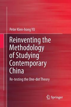 portada Reinventing the Methodology of Studying Contemporary China: Re-Testing the One-Dot Theory (en Inglés)