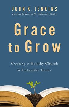 portada Grace to Grow: Creating a Healthy Church in Unhealthy Times (en Inglés)